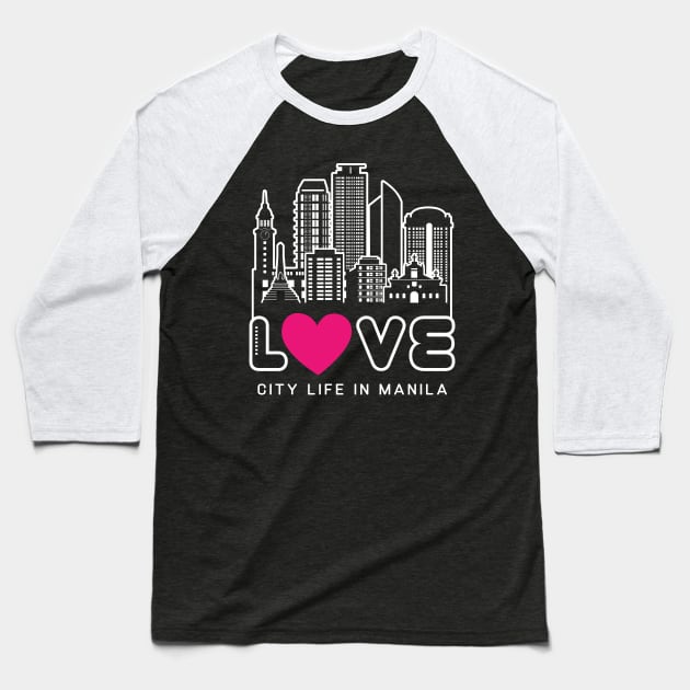Love City Life In Manila Baseball T-Shirt by travel2xplanet